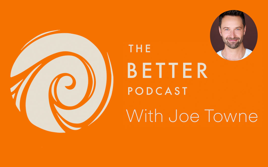 Joe Towne launches Season One of ‘The Better Podcast’